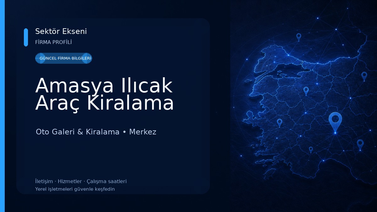 Amasya Ilıcak Araç Kiralama Oto Galeri & Kiralama