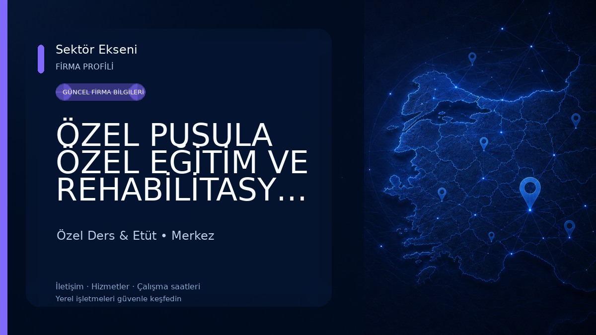 ÖZEL PUSULA ÖZEL EĞİTİM VE REHABİLİTASYON MERKEZİ Özel Ders & Etüt